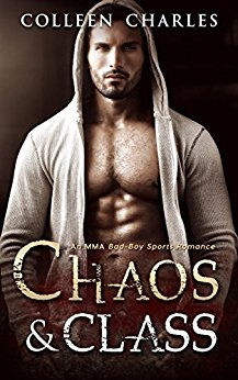Chaos & Class: A Bad Boy MMA Sports Romance by Colleen Charles
