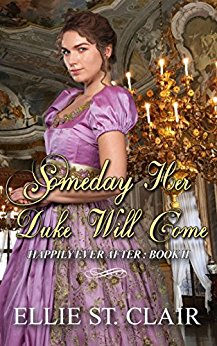 Someday Her Duke Will Come (Happily Ever After Book 2) by Ellie St. Clair