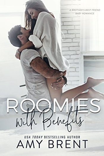 Roomies with Benefits: A Brother's Best Friend Baby Romance by Amy Brent