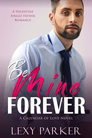 Be Mine Forever: A Valentine Single Father Romance by Lexy Parker