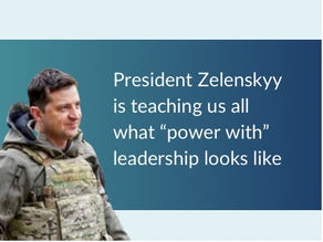 President Zelenskyy is showing us what “power with” leadership looks like