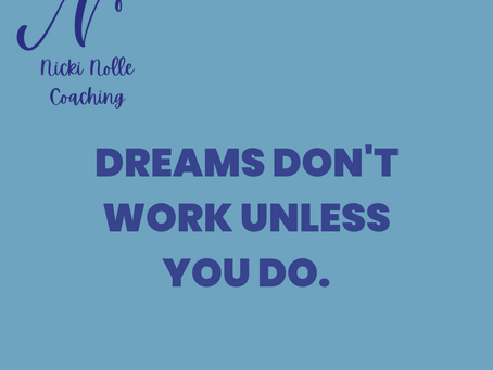 Dreams don't work unless you do