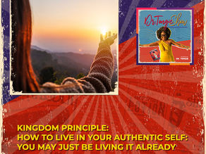 Kingdom Principle: How To Live In Your Authentic Self: You May Just Be Living It Already