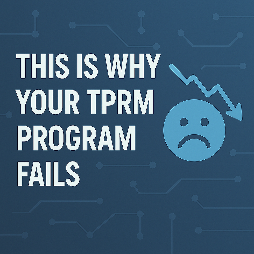 This Is Why Your TPRM Program Fails
