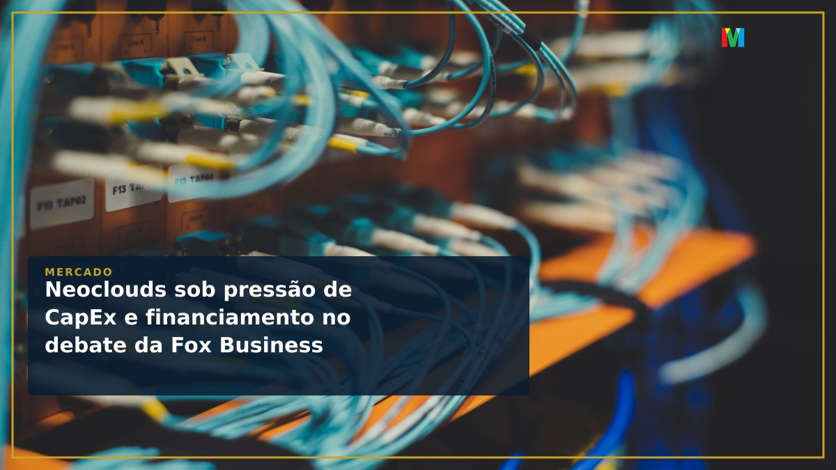 Neoclouds sob pressão de CapEx e financiamento no debate da Fox Business