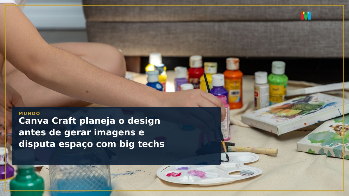 Canva Craft planeja o design antes de gerar imagens e disputa espaço com big techs