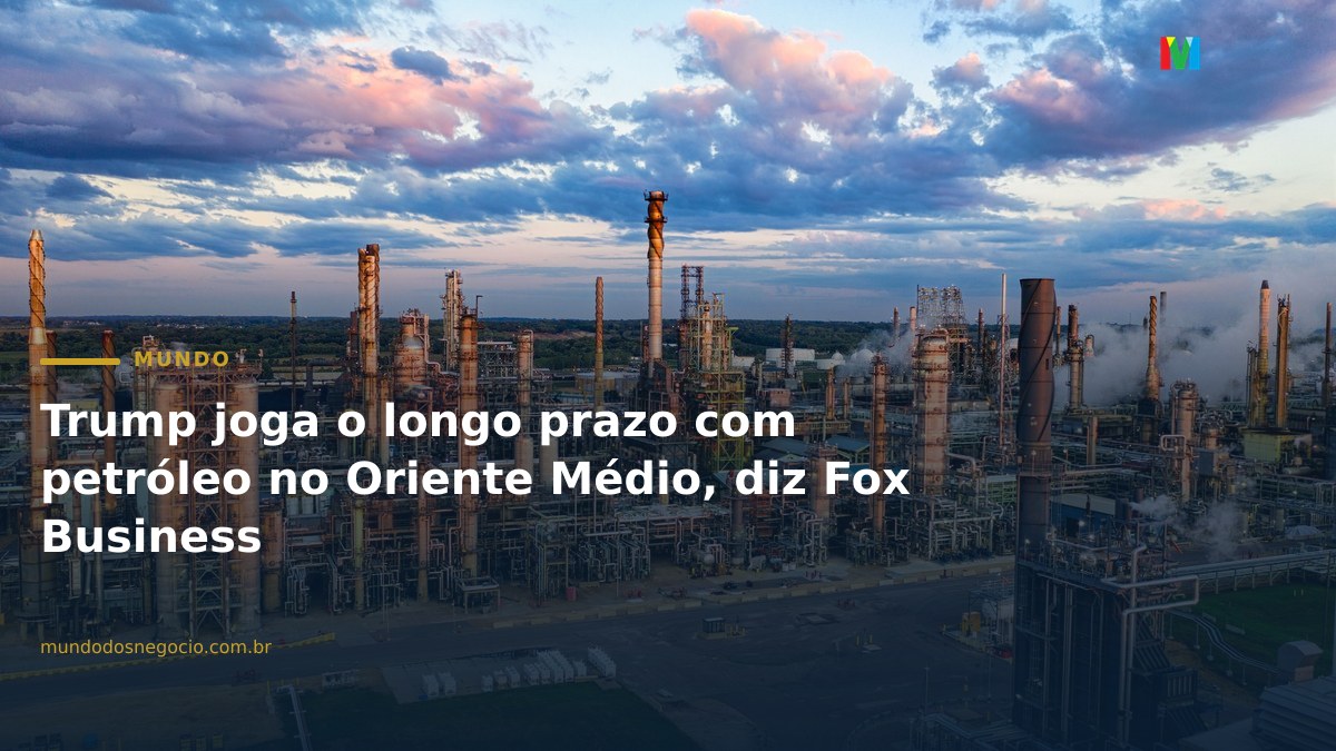 Trump joga o longo prazo com petróleo no Oriente Médio, diz Fox Business