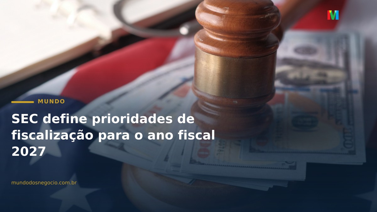 SEC define prioridades de fiscalização para o ano fiscal 2027