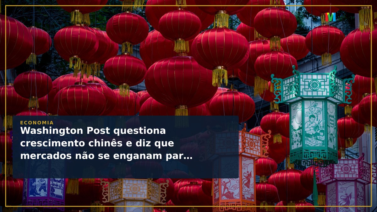 Washington Post questiona crescimento chinês e diz que mercados não se enganam para sempre