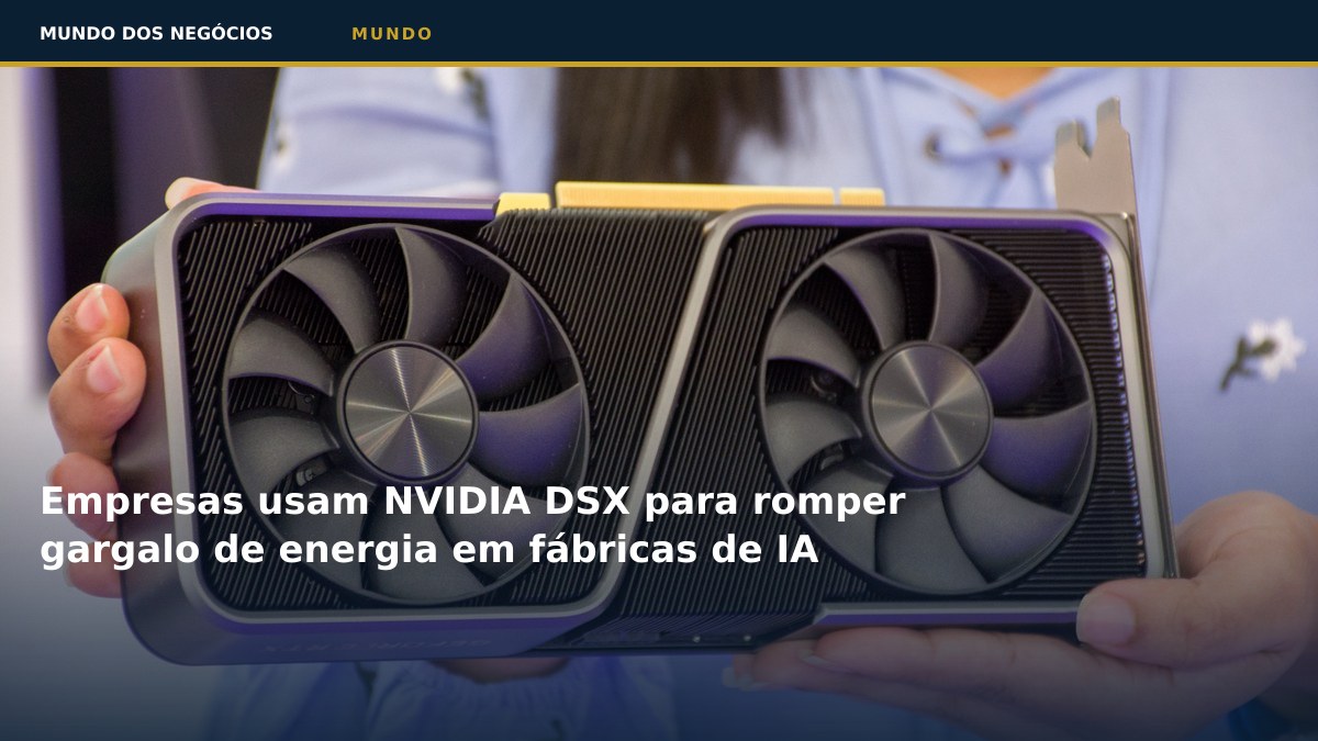 Empresas usam NVIDIA DSX para romper gargalo de energia em fábricas de IA