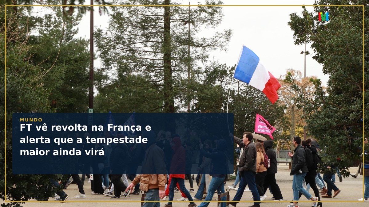 FT vê revolta na França e alerta que a tempestade maior ainda virá