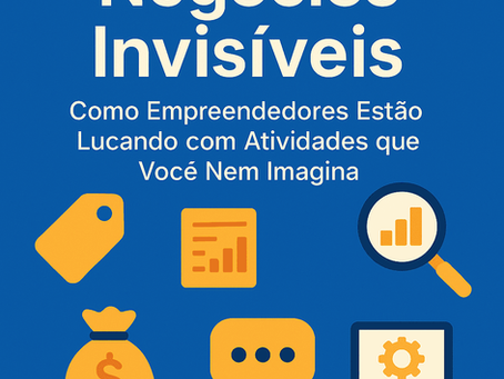 Negócios Invisíveis: Como Empreendedores Estão Lucando com Atividades que Você Nem Imagina