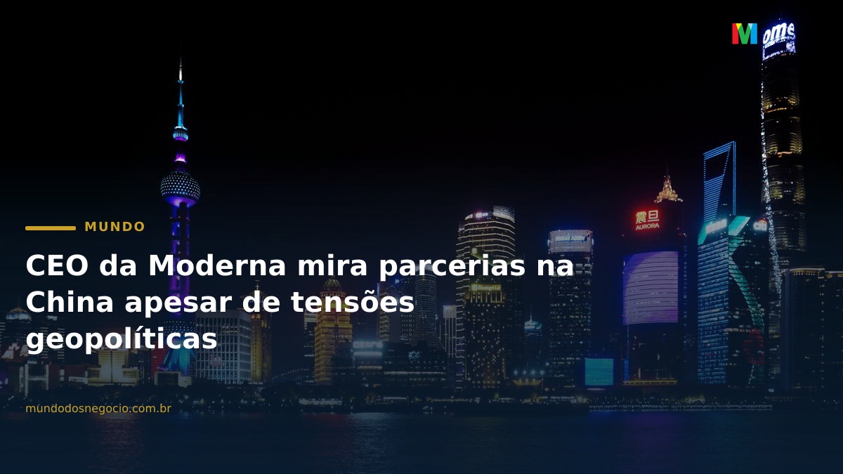 CEO da Moderna mira parcerias na China apesar de tensões geopolíticas