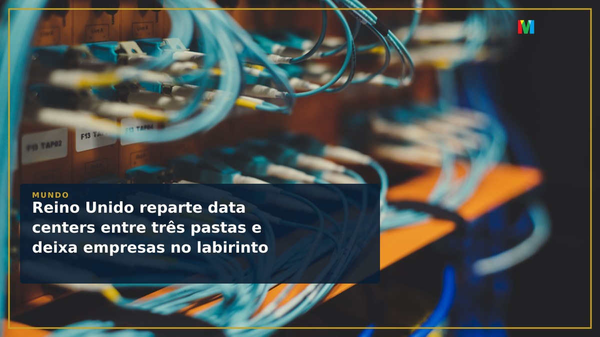 Reino Unido reparte data centers entre três pastas e deixa empresas no labirinto