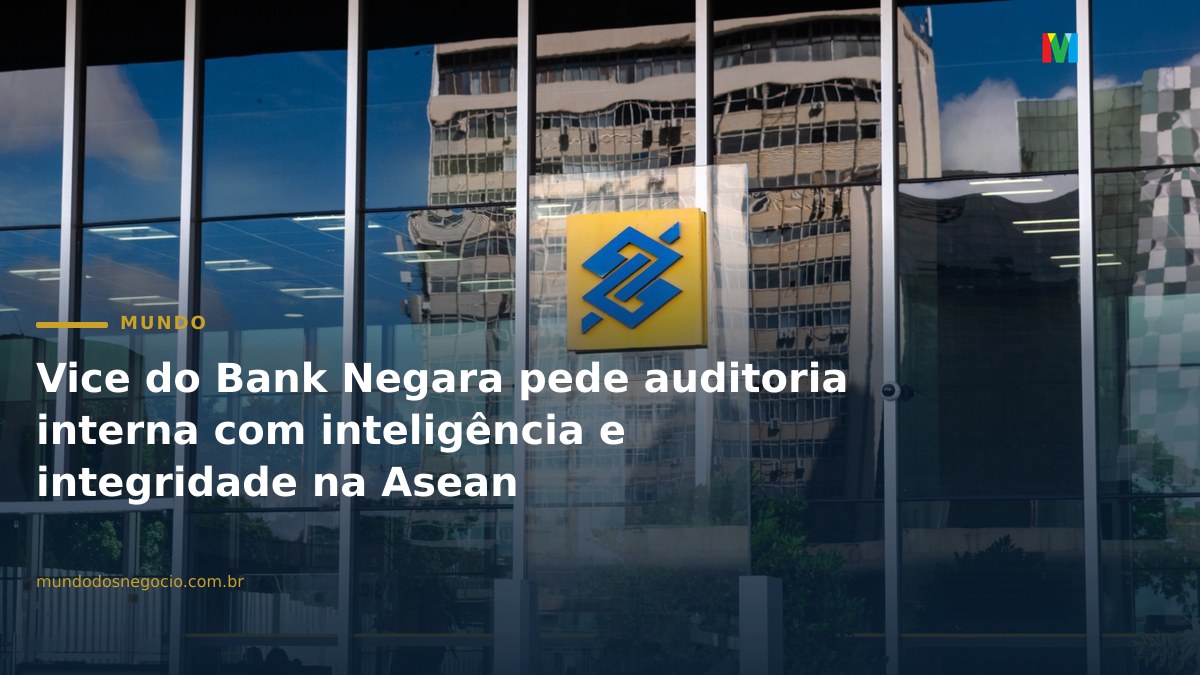 Vice do Bank Negara pede auditoria interna com inteligência e integridade na Asean