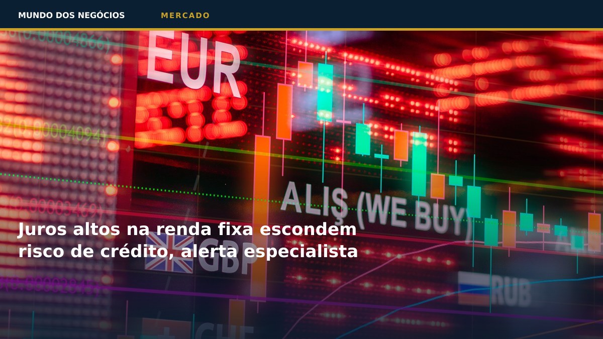Juros altos na renda fixa escondem risco de crédito, alerta especialista