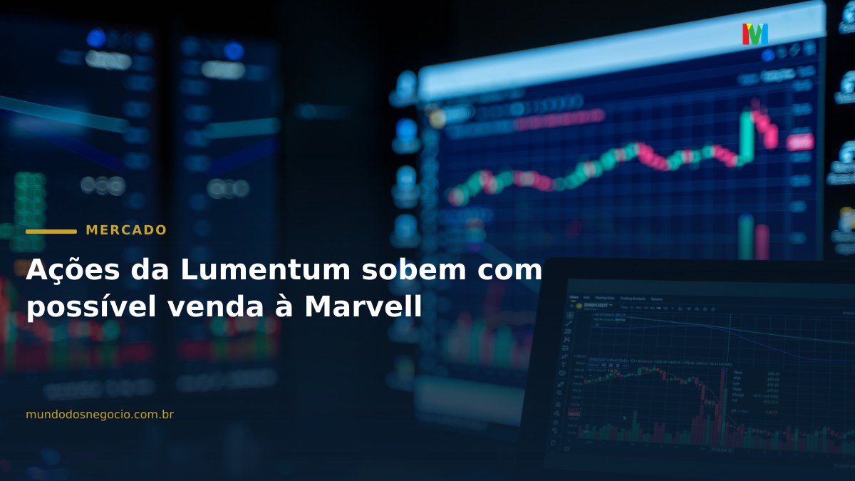 Ações da Lumentum sobem com possível venda à Marvell