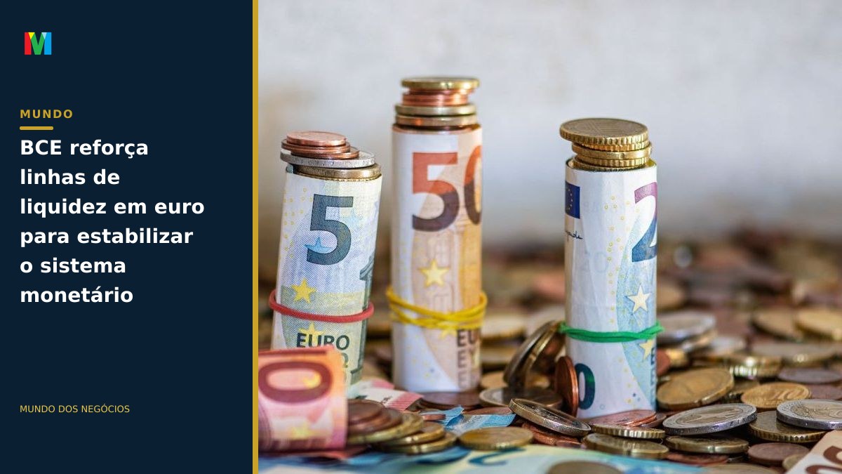 BCE reforça linhas de liquidez em euro para estabilizar o sistema monetário