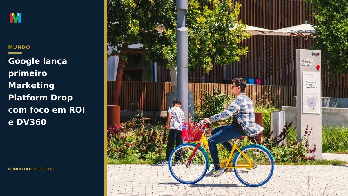 Google lança primeiro Marketing Platform Drop com foco em ROI e DV360