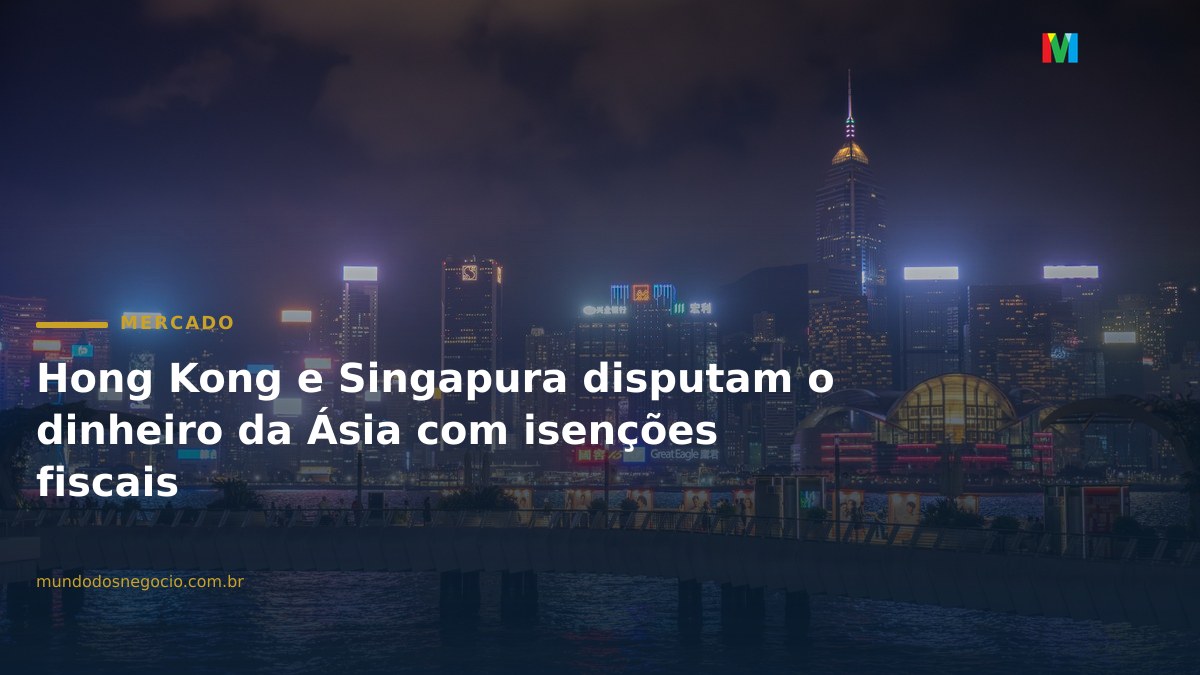 Hong Kong e Singapura disputam o dinheiro da Ásia com isenções fiscais