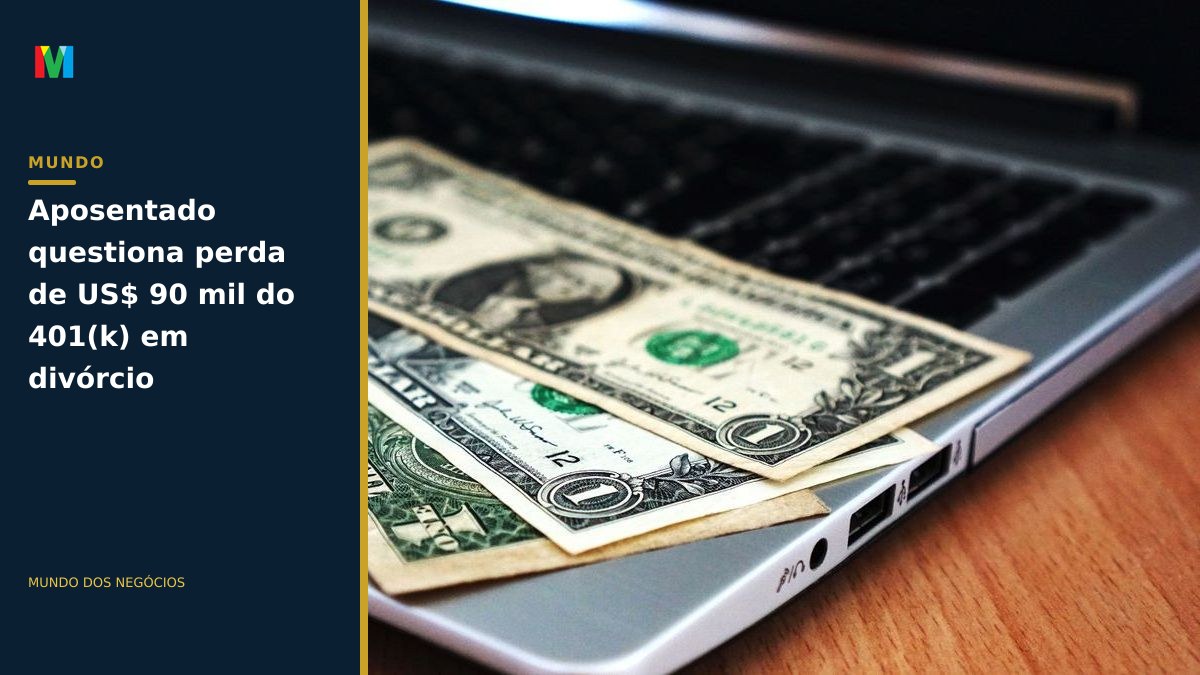 Aposentado questiona perda de US$ 90 mil do 401(k) em divórcio