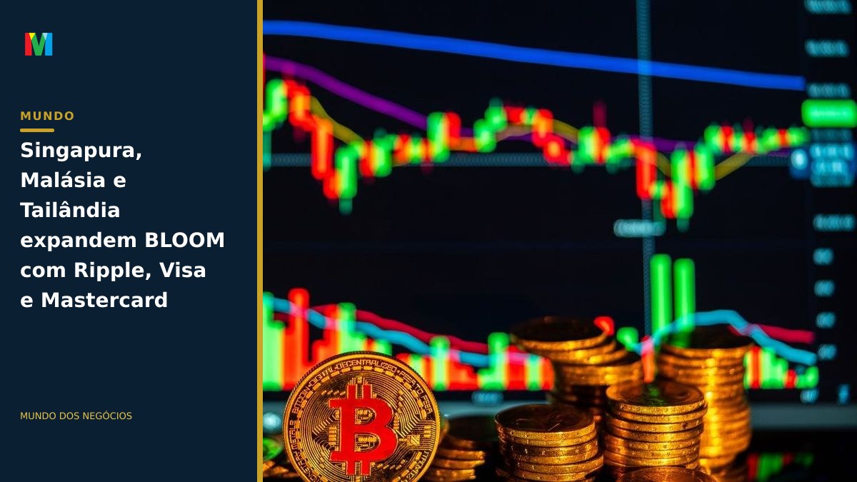 Singapura, Malásia e Tailândia expandem BLOOM com Ripple, Visa e Mastercard