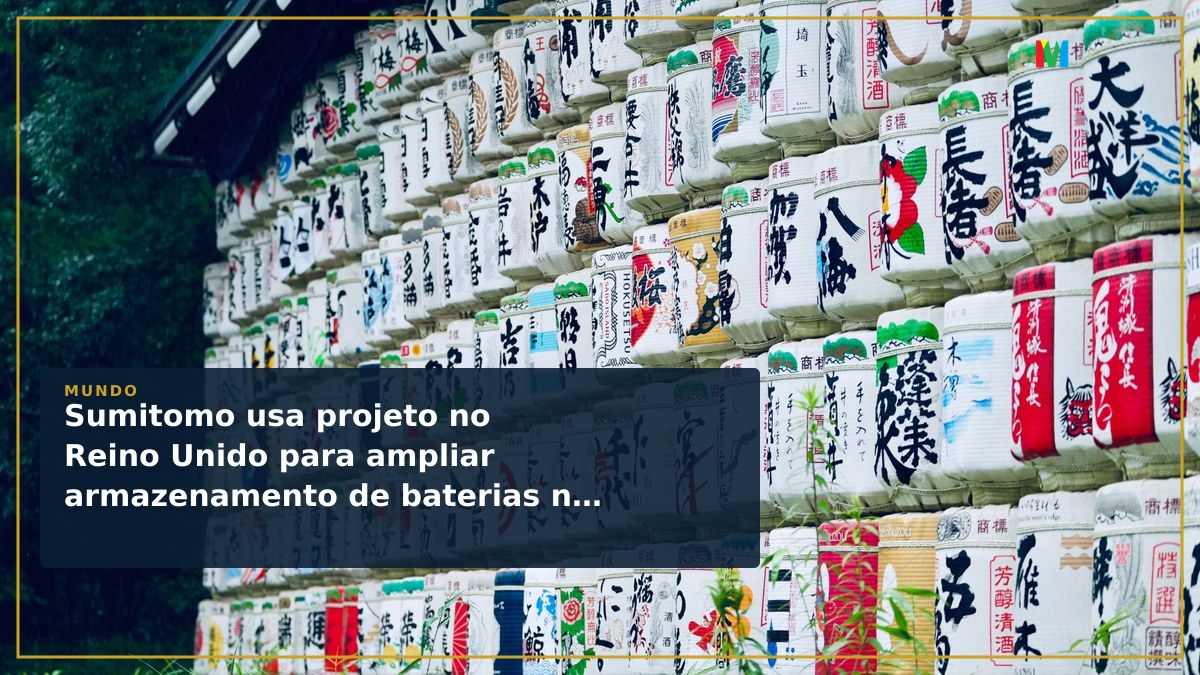 Sumitomo usa projeto no Reino Unido para ampliar armazenamento de baterias no Japão