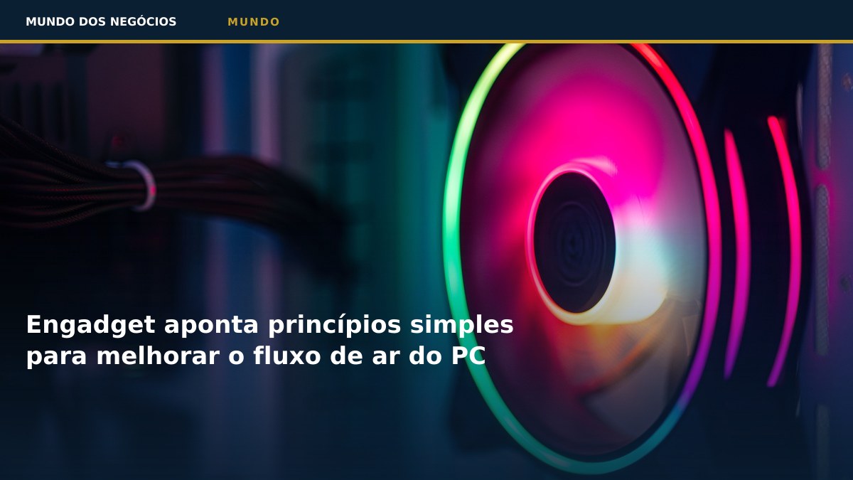 Engadget aponta princípios simples para melhorar o fluxo de ar do PC