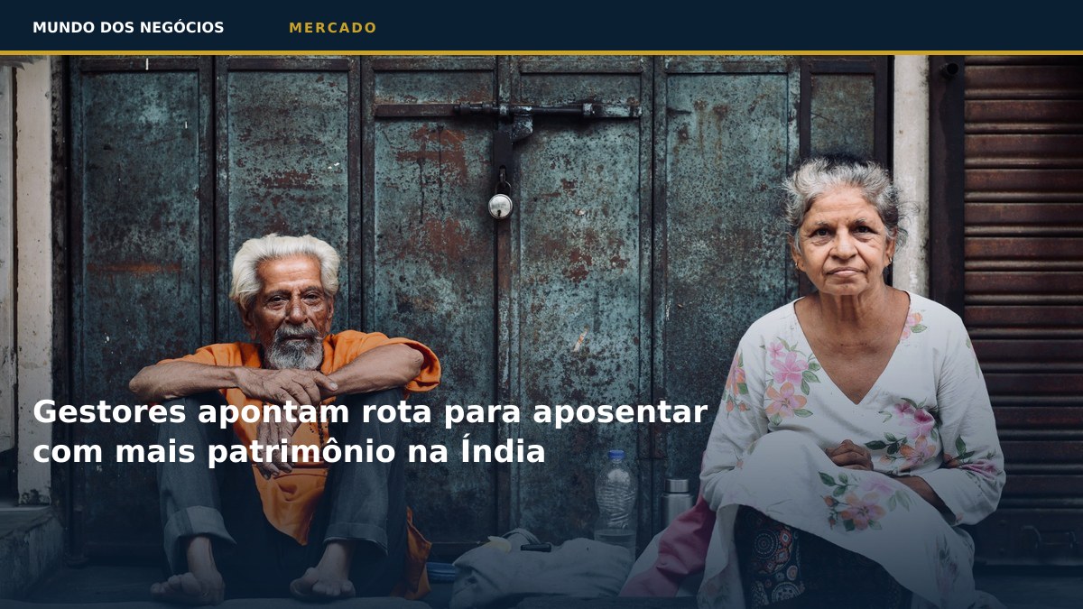 Gestores apontam rota para aposentar com mais patrimônio na Índia