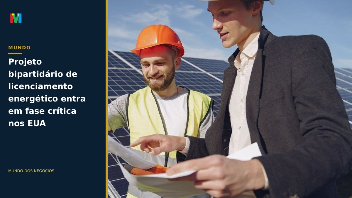 Projeto bipartidário de licenciamento energético entra em fase crítica nos EUA