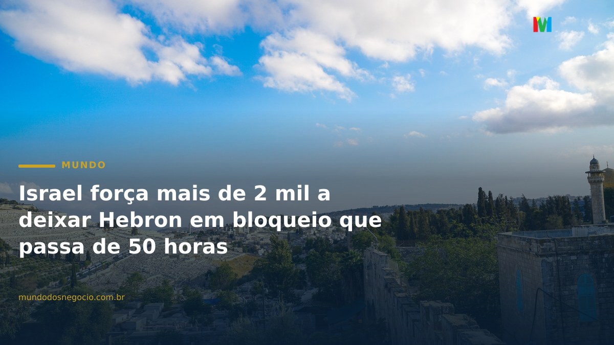 Israel força mais de 2 mil a deixar Hebron em bloqueio que passa de 50 horas