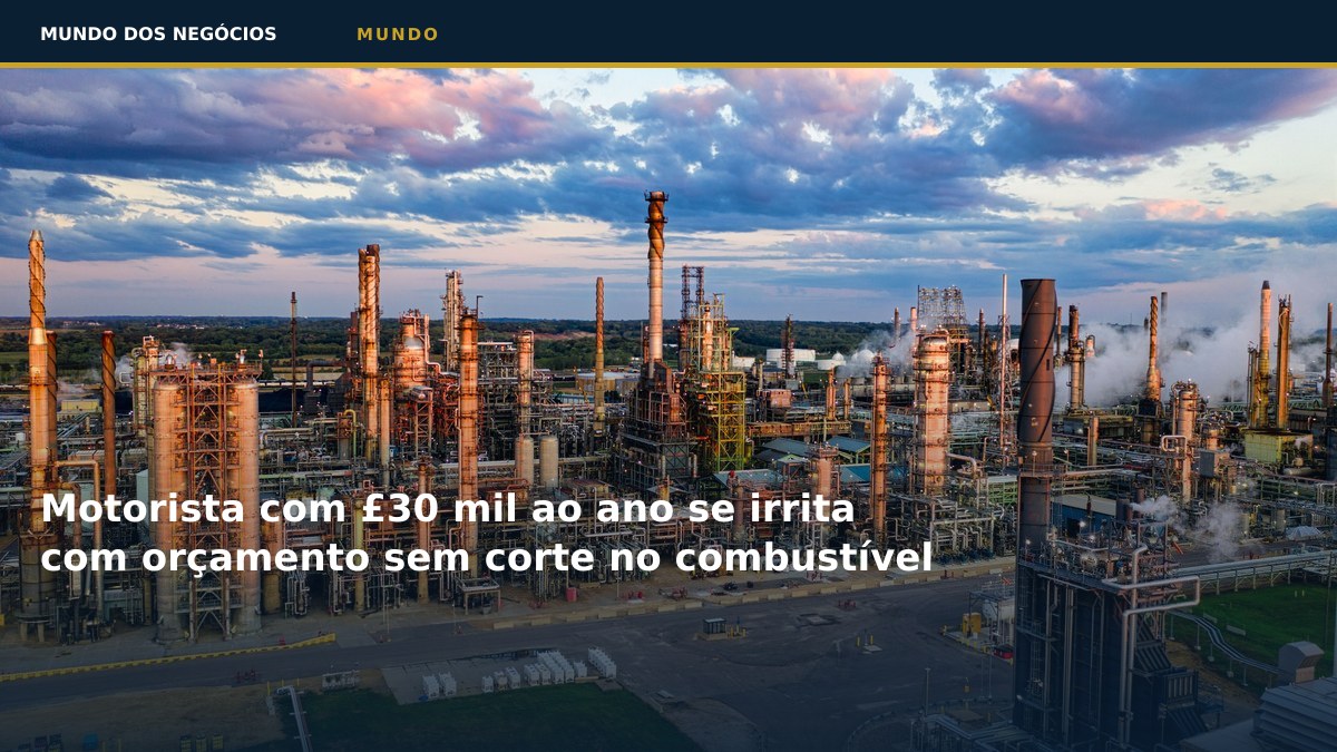 Motorista com £30 mil ao ano se irrita com orçamento sem corte no combustível