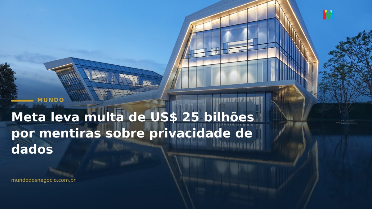 Meta leva multa de US$ 25 bilhões por mentiras sobre privacidade de dados