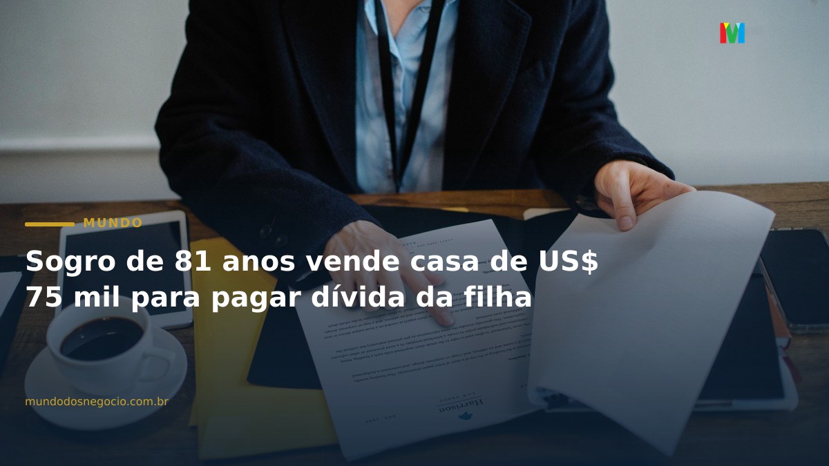 Sogro de 81 anos vende casa de US$ 75 mil para pagar dívida da filha