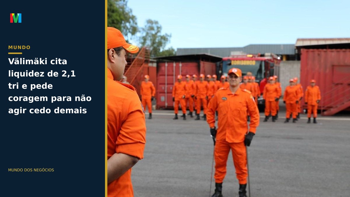 Välimäki cita liquidez de 2,1 tri e pede coragem para não agir cedo demais