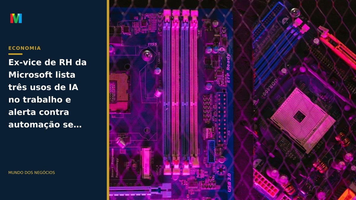Ex-vice de RH da Microsoft lista três usos de IA no trabalho e alerta contra automação sem revisão