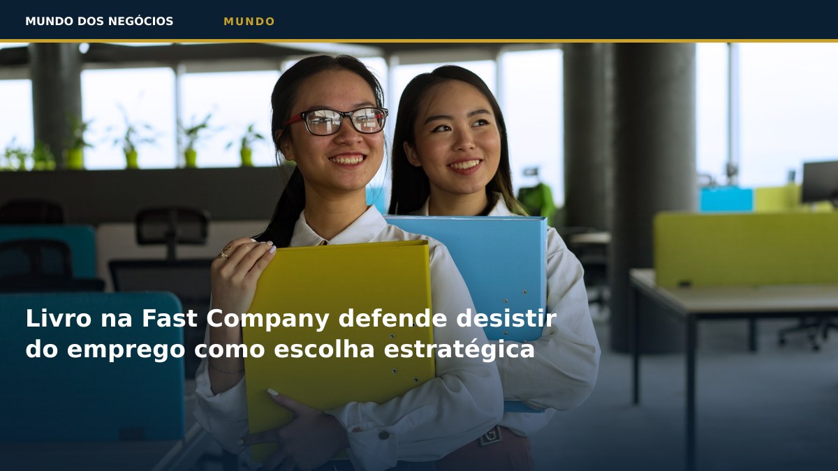 Livro na Fast Company defende desistir do emprego como escolha estratégica