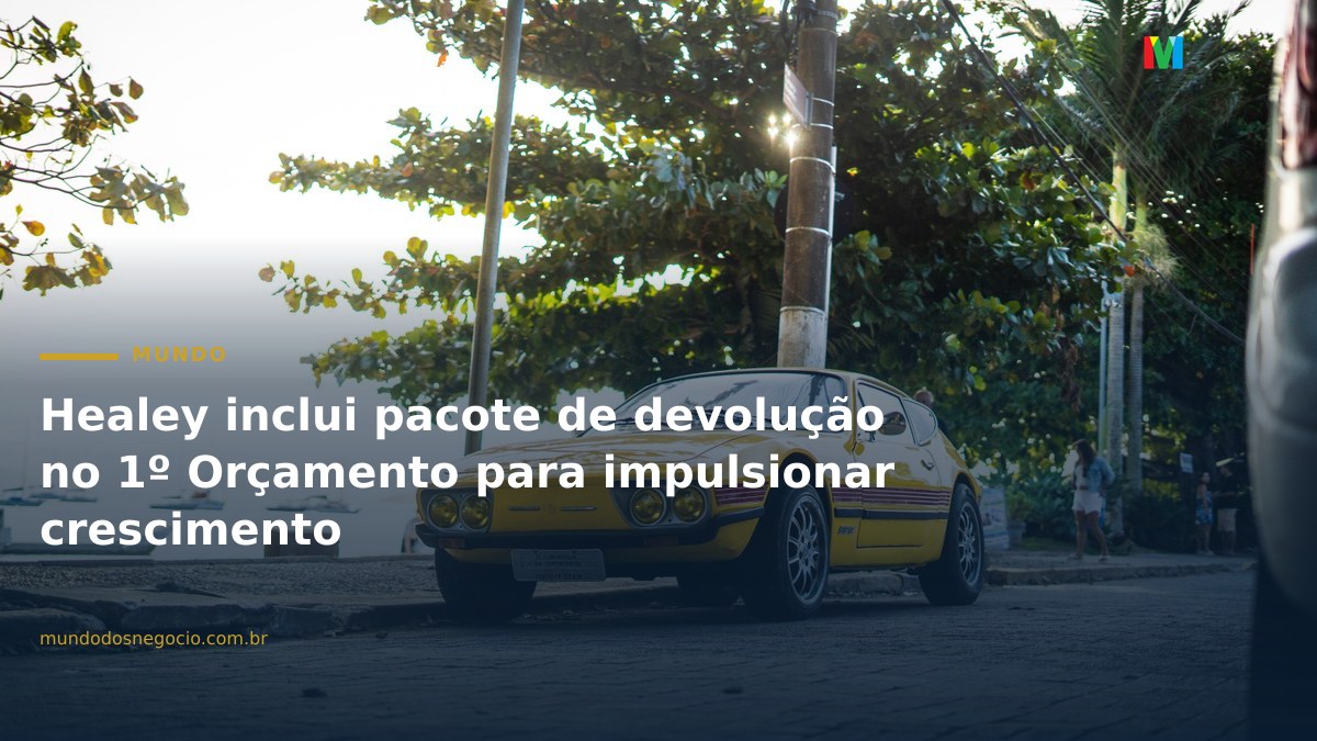 Healey inclui pacote de devolução no 1º Orçamento para impulsionar crescimento