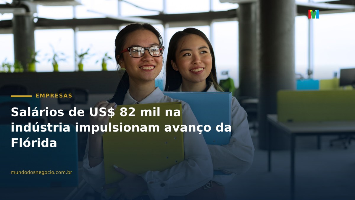 Salários de US$ 82 mil na indústria impulsionam avanço da Flórida