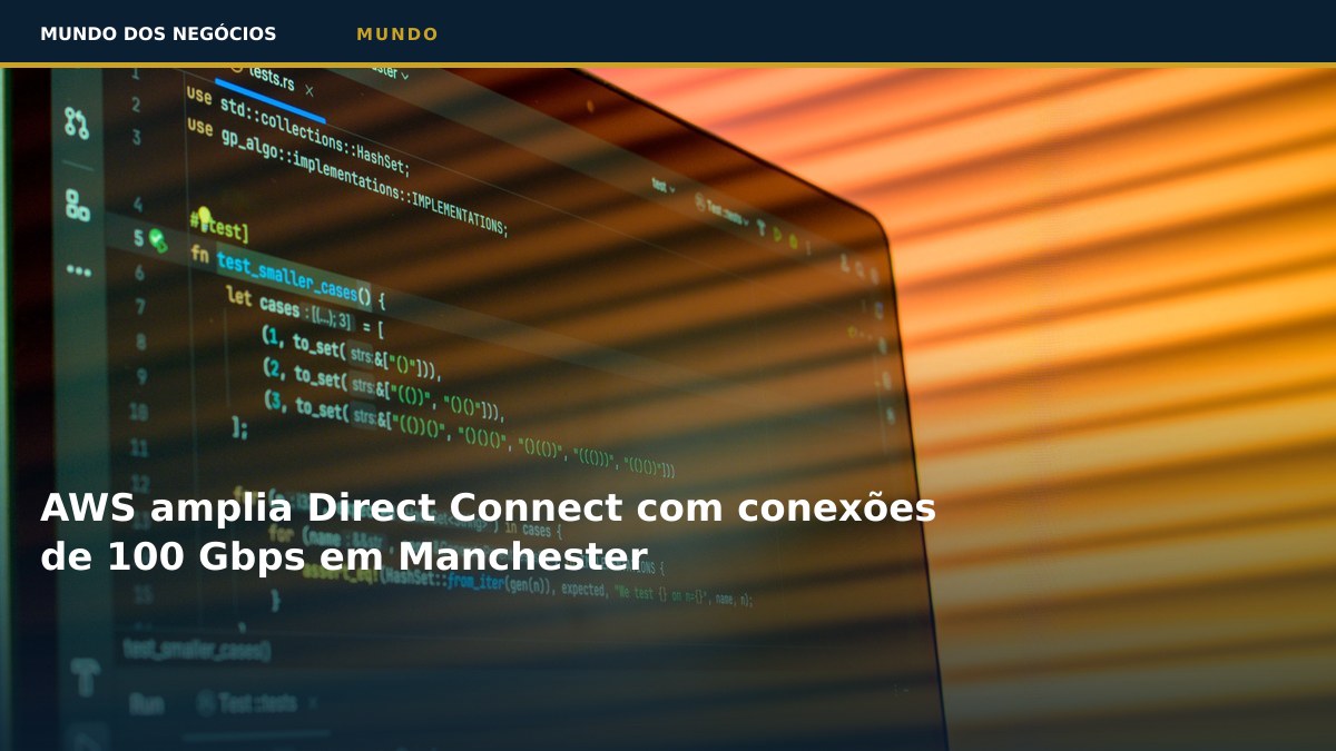 AWS amplia Direct Connect com conexões de 100 Gbps em Manchester