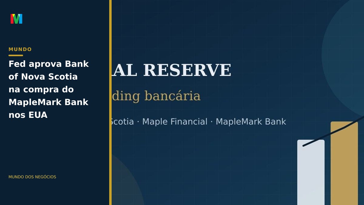 Fed aprova Bank of Nova Scotia na compra do MapleMark Bank nos EUA