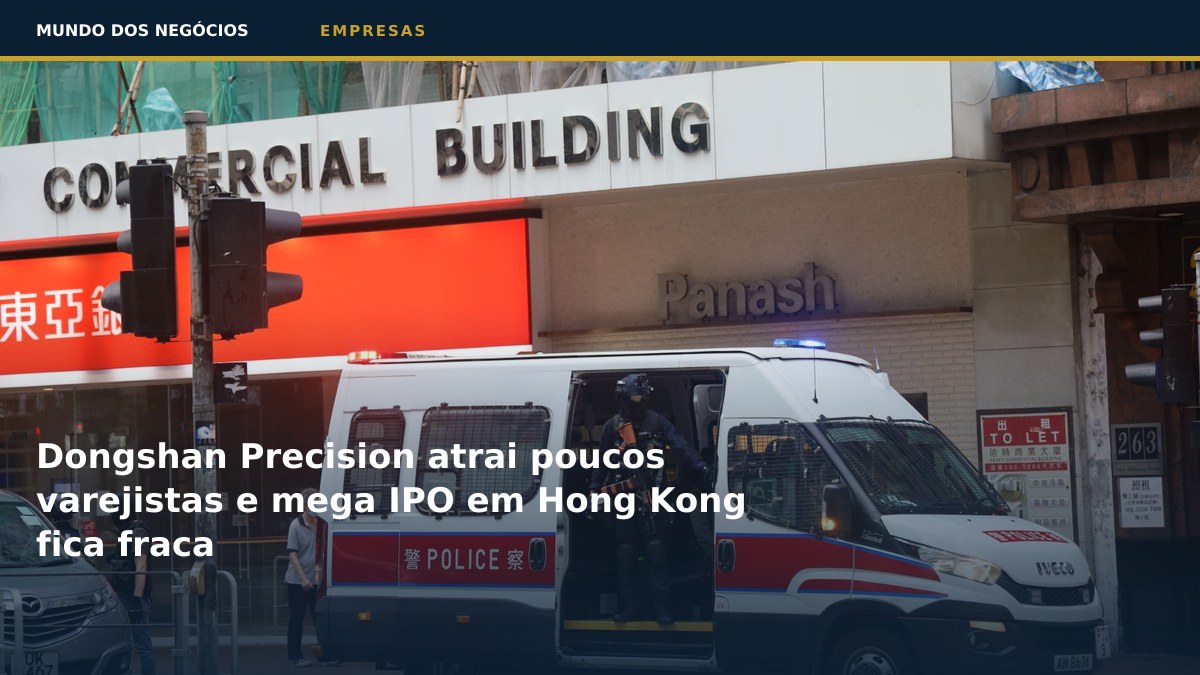 Dongshan Precision atrai poucos varejistas e mega IPO em Hong Kong fica fraca