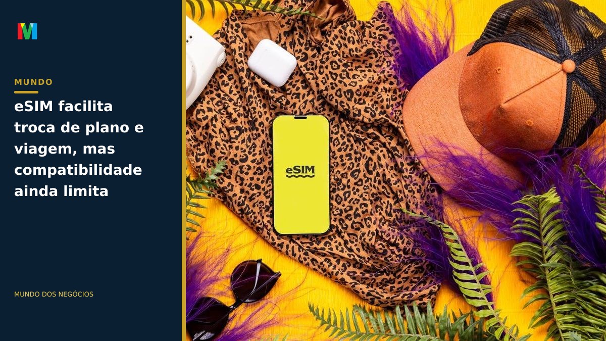 eSIM facilita troca de plano e viagem, mas compatibilidade ainda limita