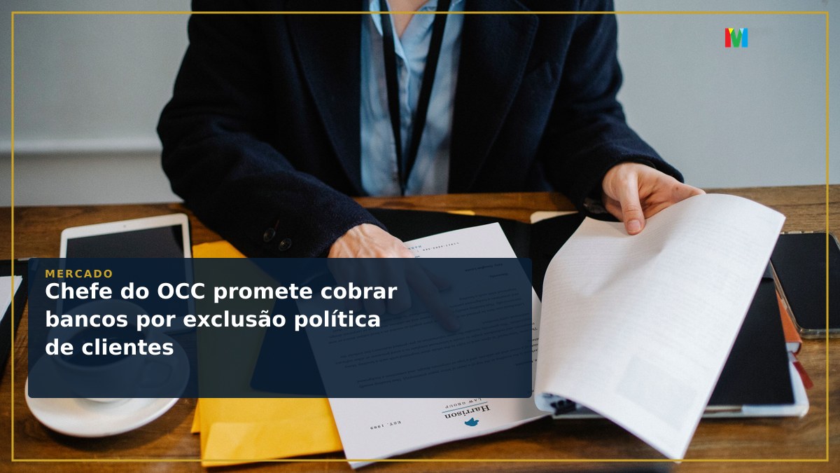 Chefe do OCC promete cobrar bancos por exclusão política de clientes