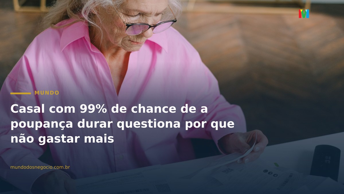 Casal com 99% de chance de a poupança durar questiona por que não gastar mais