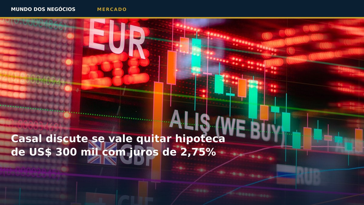 Casal discute se vale quitar hipoteca de US$ 300 mil com juros de 2,75%