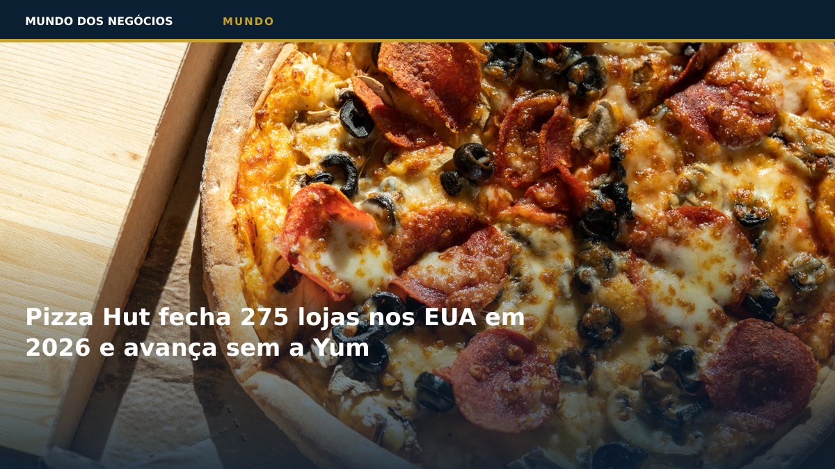Pizza Hut fecha 275 lojas nos EUA em 2026 e avança sem a Yum