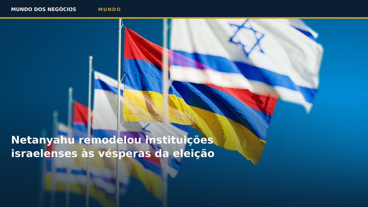 Netanyahu remodelou instituições israelenses às vésperas da eleição