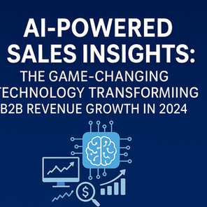 AI-Powered Sales Insights: The Game-Changing Technology Transforming B2B Revenue Growth in 2024