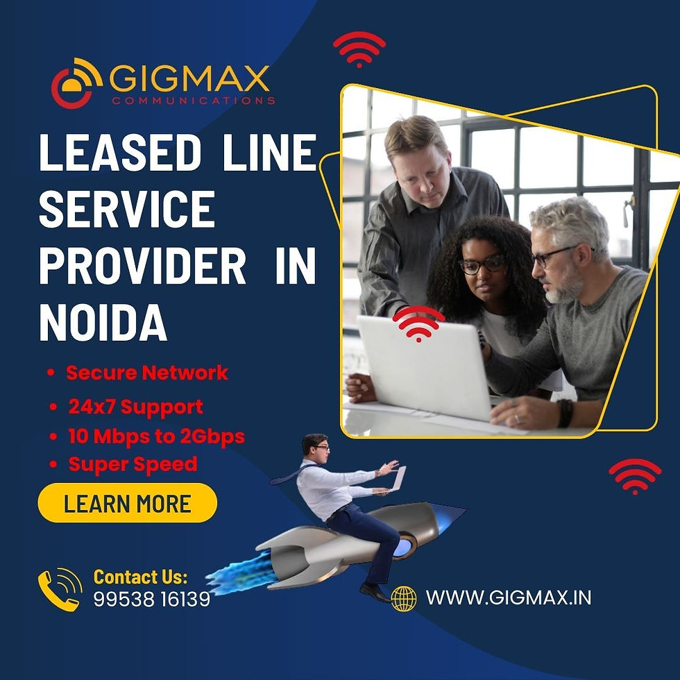 Leased Line Service Provider in Noida – Gigmax High-Speed Connectivity